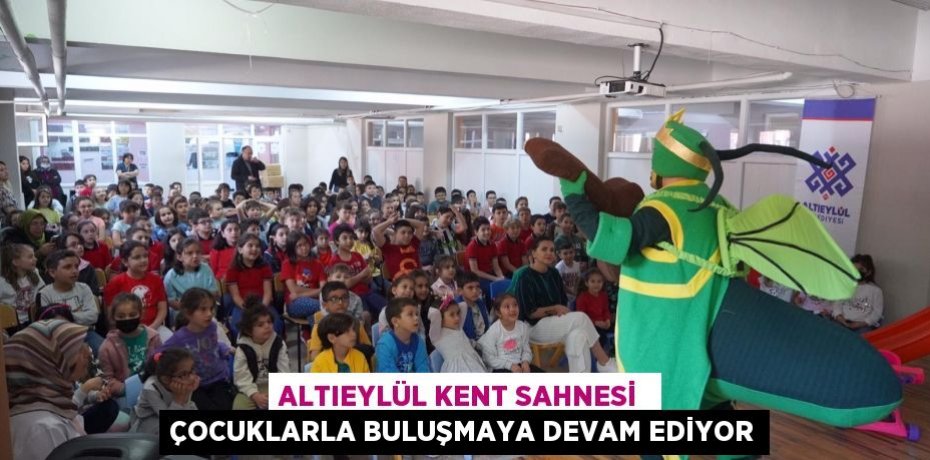 ALTIEYLÜL KENT SAHNESİ  ÇOCUKLARLA BULUŞMAYA DEVAM EDİYOR
