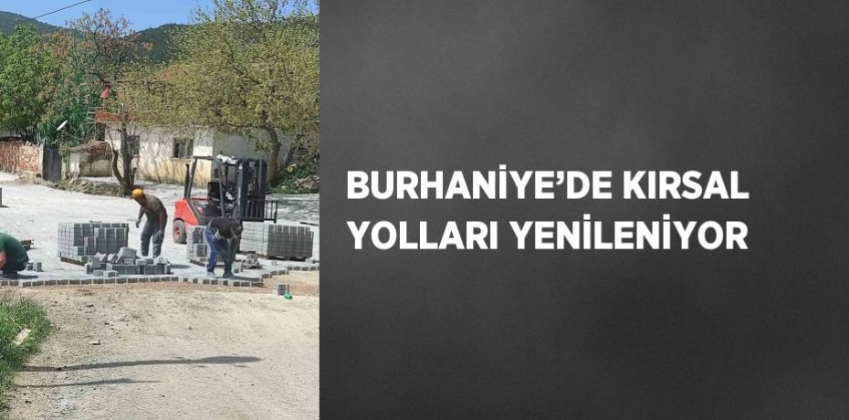 BURHANİYE’DE KIRSAL YOLLARI YENİLENİYOR