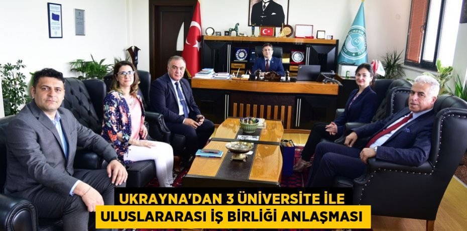 Ukrayna’dan 3 Üniversite ile Uluslararası İş Birliği Anlaşması