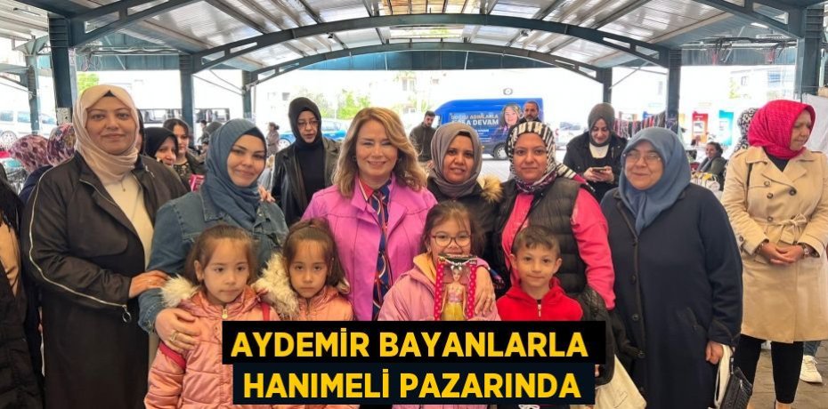 AYDEMİR BAYANLARLA HANIMELİ PAZARINDA
