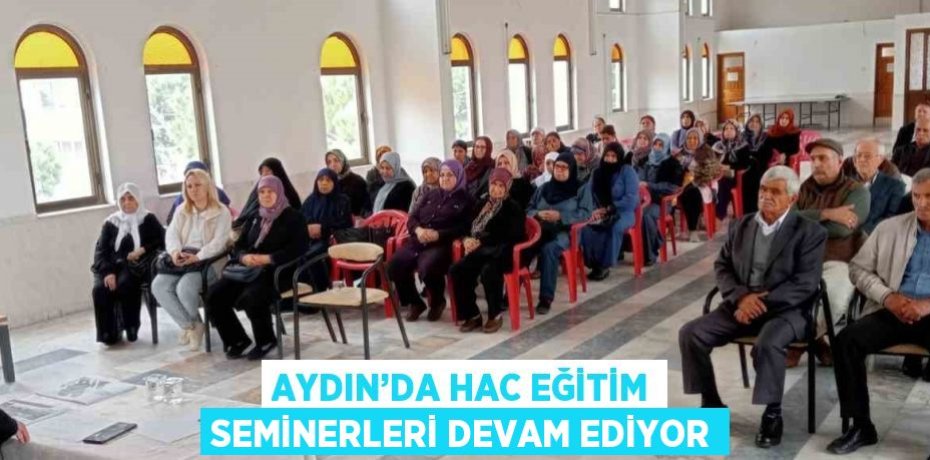AYDIN’DA HAC EĞİTİM SEMİNERLERİ DEVAM EDİYOR