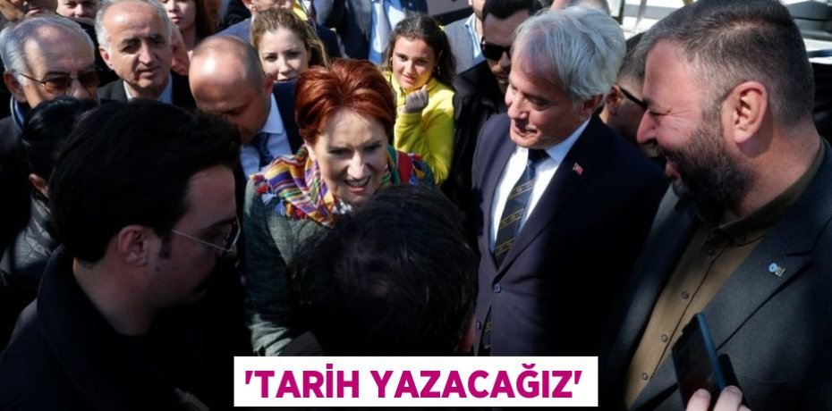 'TARİH YAZACAĞIZ'