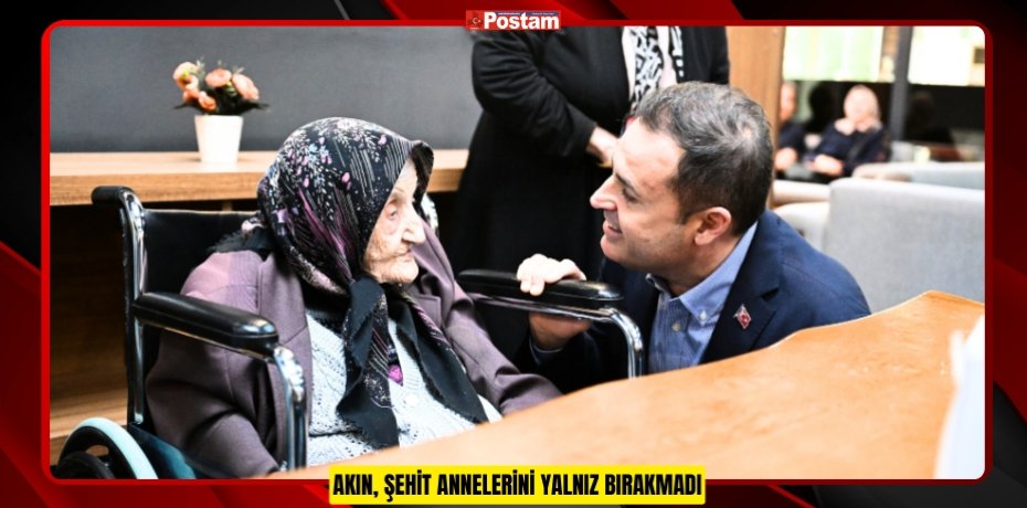 AKIN, ŞEHİT ANNELERİNİ YALNIZ BIRAKMADI