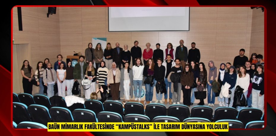 BAÜN MİMARLIK FAKÜLTESİNDE “KAMPÜSTALKS” İLE TASARIM DÜNYASINA YOLCULUK
