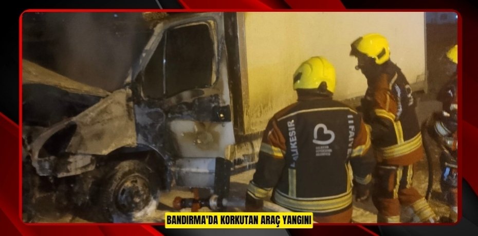 Bandırma'da korkutan araç yangını  