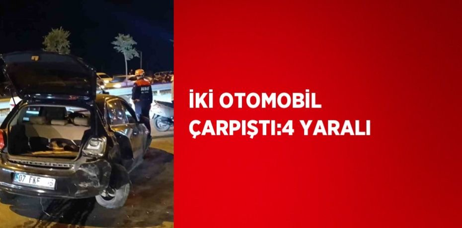 İKİ OTOMOBİL ÇARPIŞTI:4 YARALI
