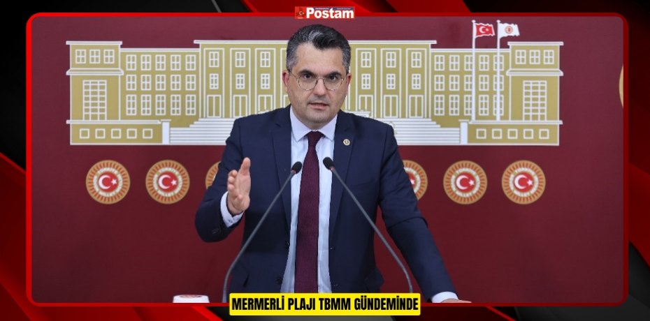 MERMERLİ PLAJI TBMM GÜNDEMİNDE
