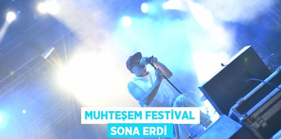 Muhteşem Festival sona erdi