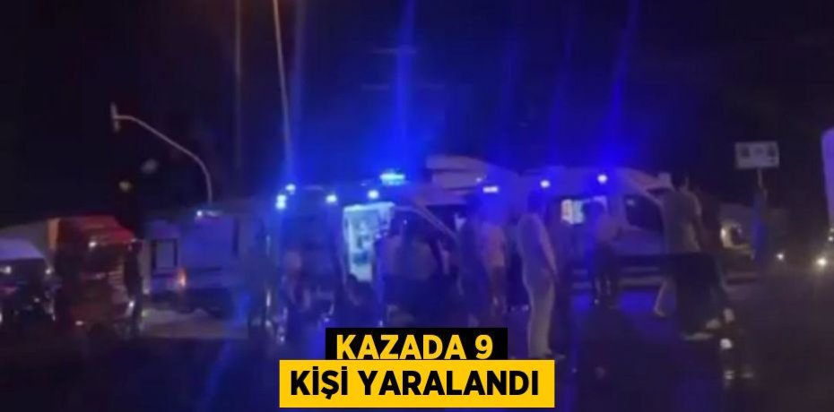 Kazada 9 kişi yaralandı