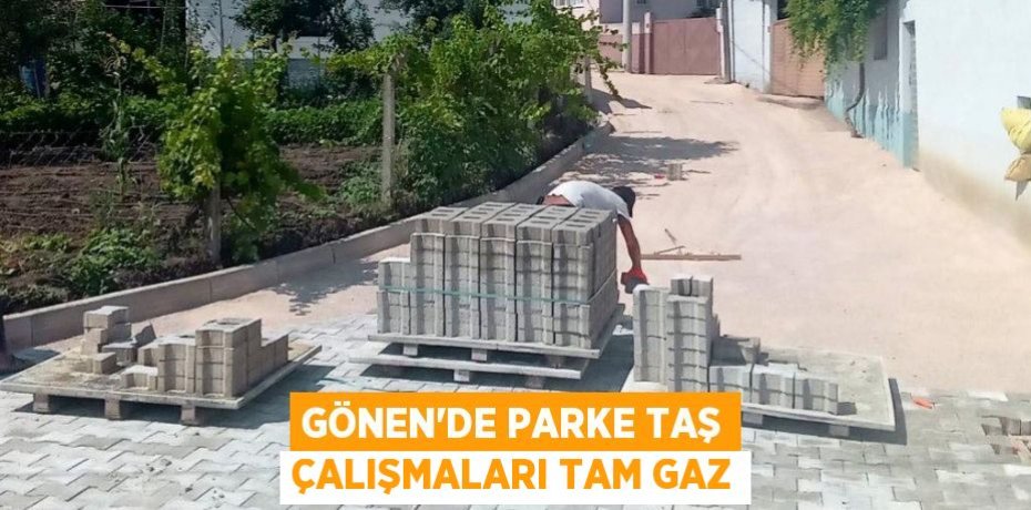 GÖNEN’DE PARKE TAŞ ÇALIŞMALARI TAM GAZ