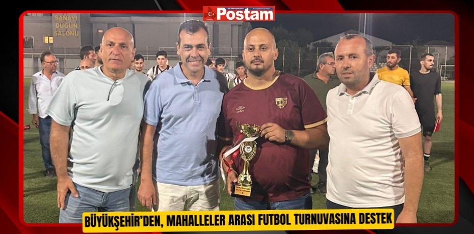 Büyükşehir’den, Mahalleler Arası Futbol Turnuvasına destek