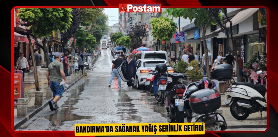 Bandırma'da sağanak yağış serinlik getirdi  