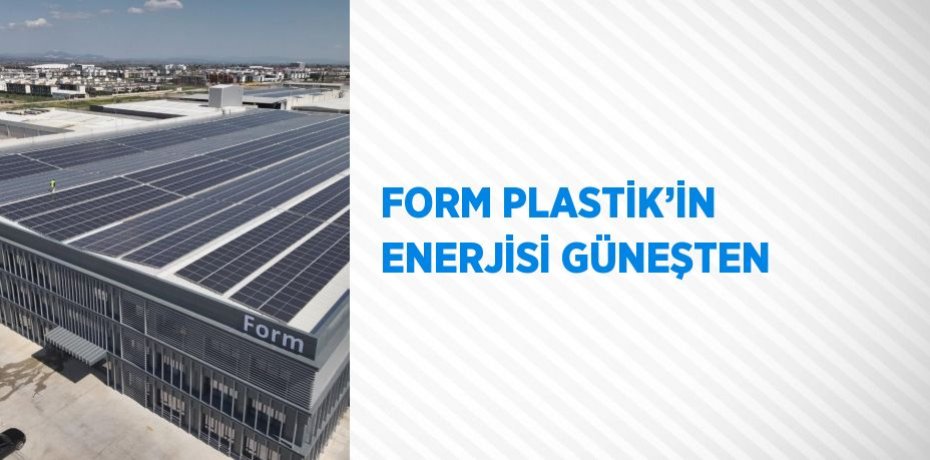 FORM PLASTİK’İN ENERJİSİ GÜNEŞTEN
