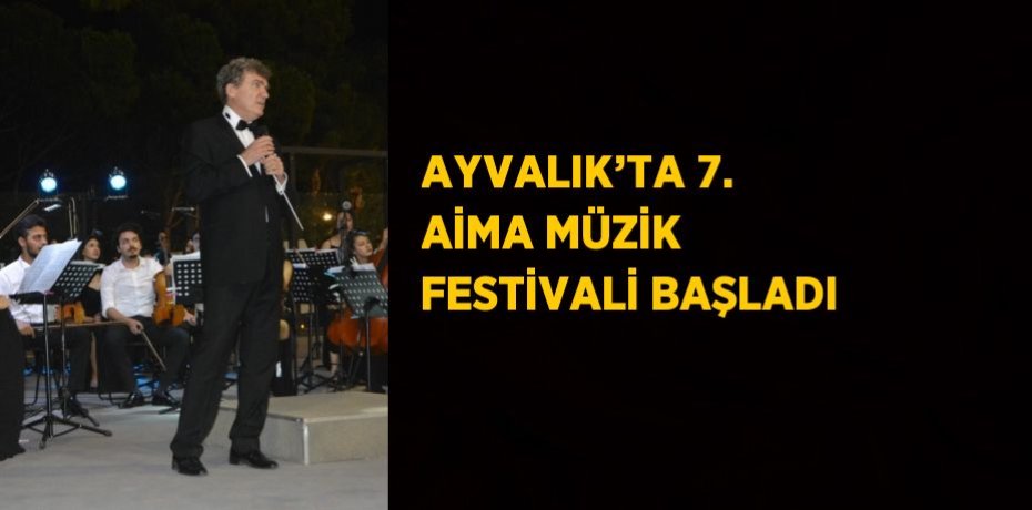 AYVALIK’TA 7. AİMA MÜZİK FESTİVALİ BAŞLADI