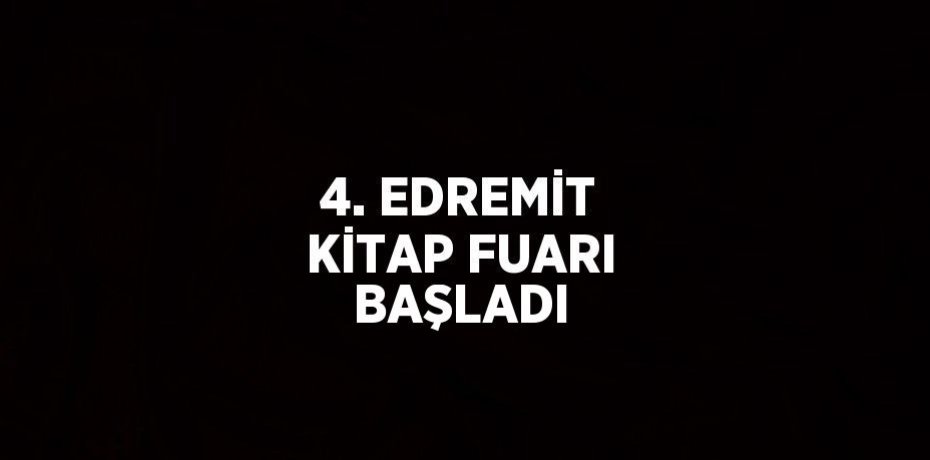 4. EDREMİT KİTAP FUARI BAŞLADI