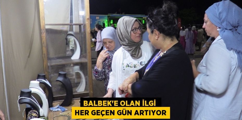 BALBEK’E OLAN İLGİ  HER GEÇEN GÜN ARTIYOR