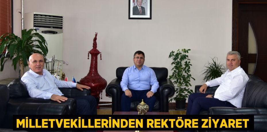 Milletvekillerinden Rektöre Ziyaret