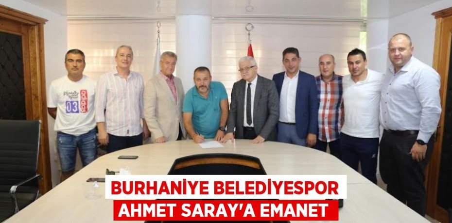 BURHANİYE BELEDİYESPOR AHMET SARAY’A EMANET