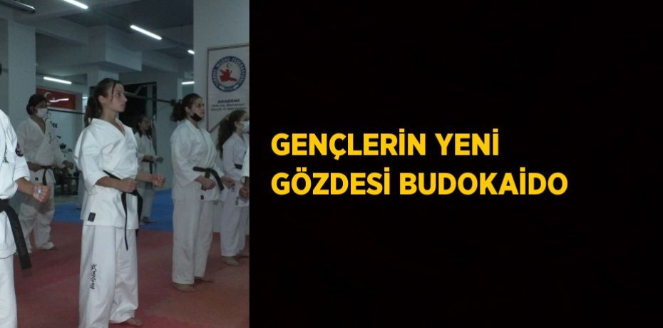 GENÇLERİN YENİ GÖZDESİ BUDOKAİDO