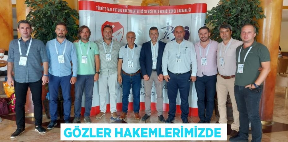 GÖZLER HAKEMLERİMİZDE