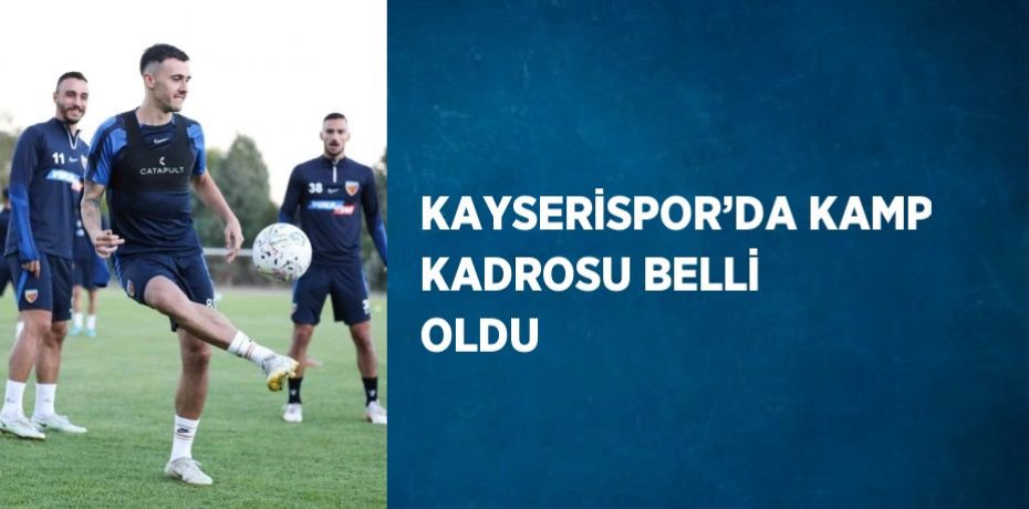 KAYSERİSPOR’DA KAMP KADROSU BELLİ OLDU