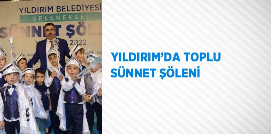 YILDIRIM’DA TOPLU SÜNNET ŞÖLENİ