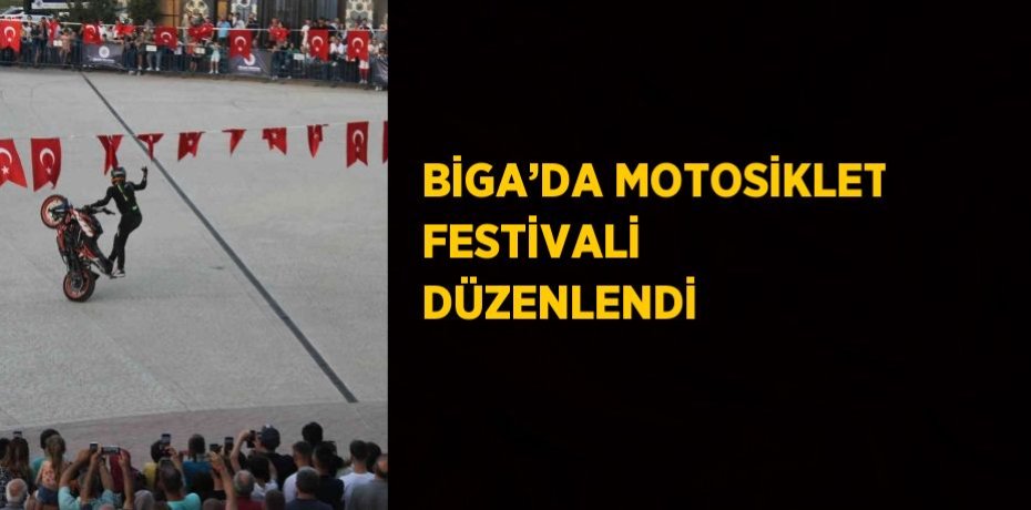 BİGA’DA MOTOSİKLET FESTİVALİ DÜZENLENDİ