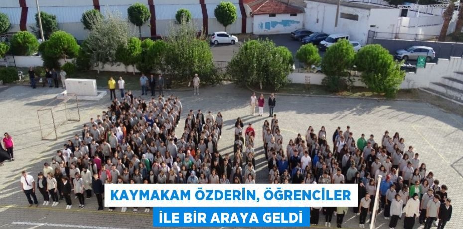 Kaymakam Özderin, öğrenciler ile bir araya geldi