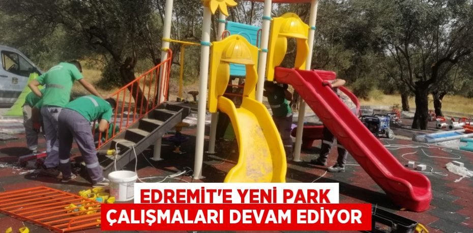 Edremit'e yeni park çalışmaları devam ediyor