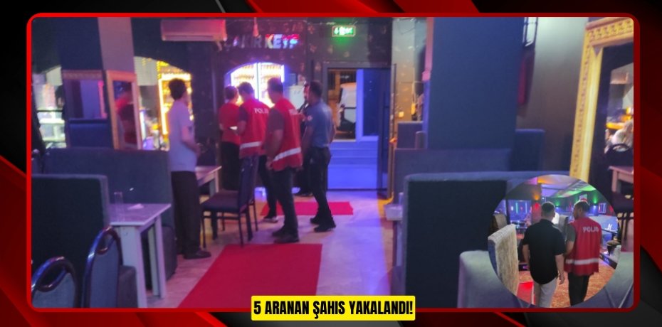5 ARANAN ŞAHIS YAKALANDI!