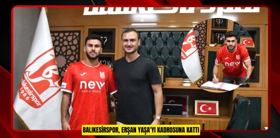 Balıkesirspor, Erşan Yaşa'yı kadrosuna kattı