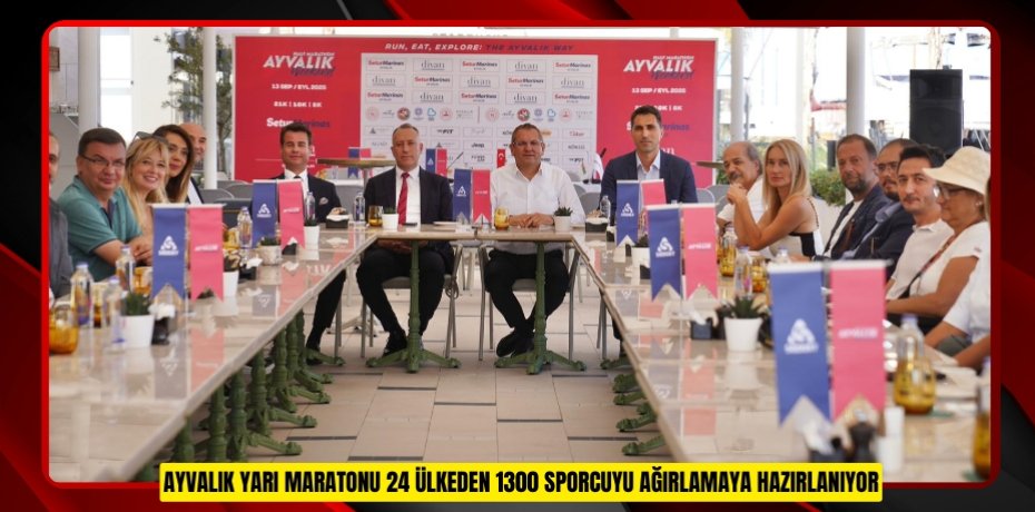 AYVALIK YARI MARATONU 24 ÜLKEDEN 1300 SPORCUYU AĞIRLAMAYA HAZIRLANIYOR