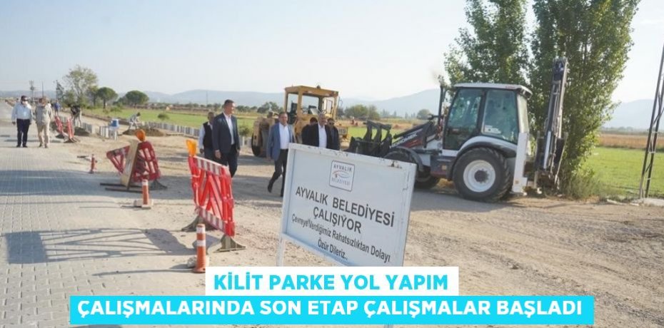 KİLİT PARKE YOL YAPIM ÇALIŞMALARINDA SON ETAP ÇALIŞMALAR BAŞLADI