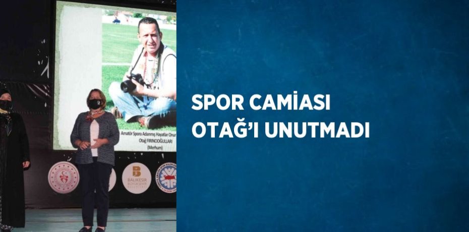 SPOR CAMİASI OTAĞ’I UNUTMADI