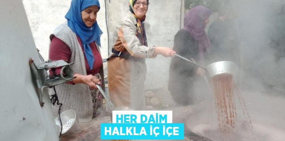 HER DAİM HALKLA İÇ İÇE