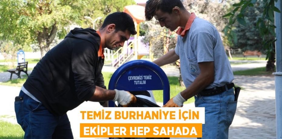 Temiz Burhaniye İçin Ekipler Hep Sahada