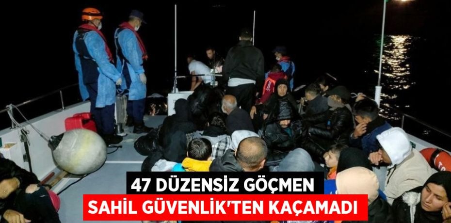 47 düzensiz göçmen Sahil Güvenlik’ten kaçamadı