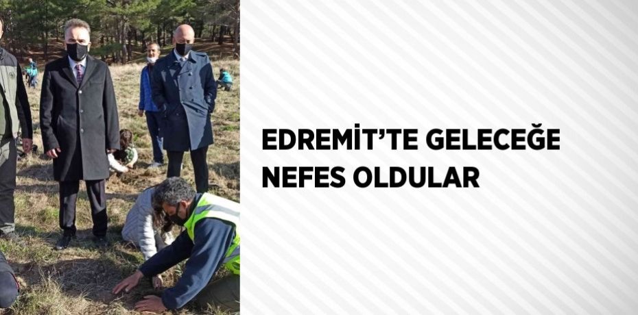 EDREMİT’TE GELECEĞE NEFES OLDULAR
