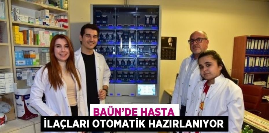 BAÜN’DE HASTA İLAÇLARI OTOMATİK HAZIRLANIYOR