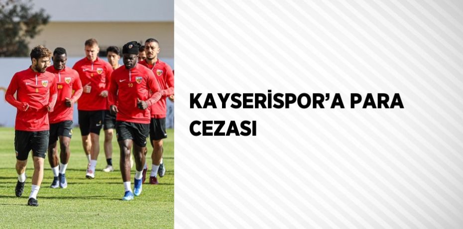 KAYSERİSPOR’A PARA CEZASI