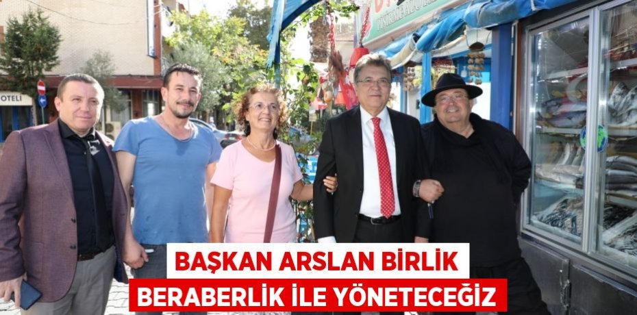 Başkan Arslan Birlik Beraberlik İle Yöneteceğiz