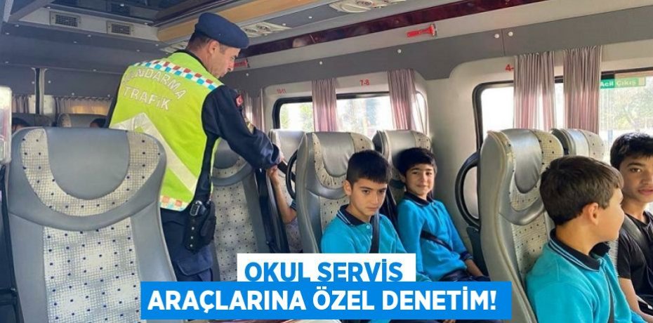 Okul Servis Araçlarına Özel Denetim!