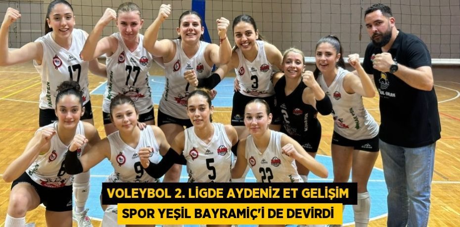 VOLEYBOL 2. LİGDE AYDENİZ ET GELİŞİM SPOR YEŞİL BAYRAMİÇ’İ DE DEVİRDİ