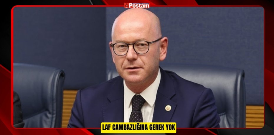 &quot;LAF CAMBAZLIĞINA GEREK YOK&quot;
