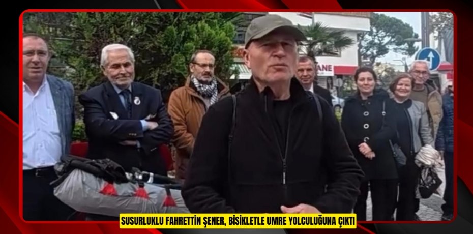 Susurluklu Fahrettin Şener, bisikletle umre yolculuğuna çıktı