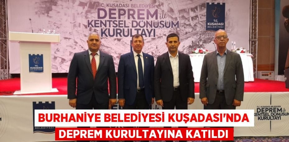 BURHANİYE BELEDİYESİ KUŞADASI'NDA DEPREM KURULTAYINA KATILDI