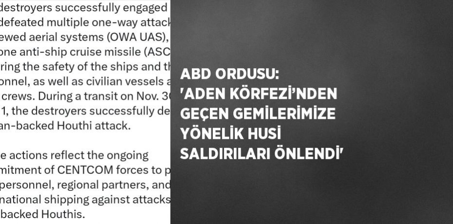 ABD ORDUSU: 'ADEN KÖRFEZİ’NDEN GEÇEN GEMİLERİMİZE YÖNELİK HUSİ SALDIRILARI ÖNLENDİ'