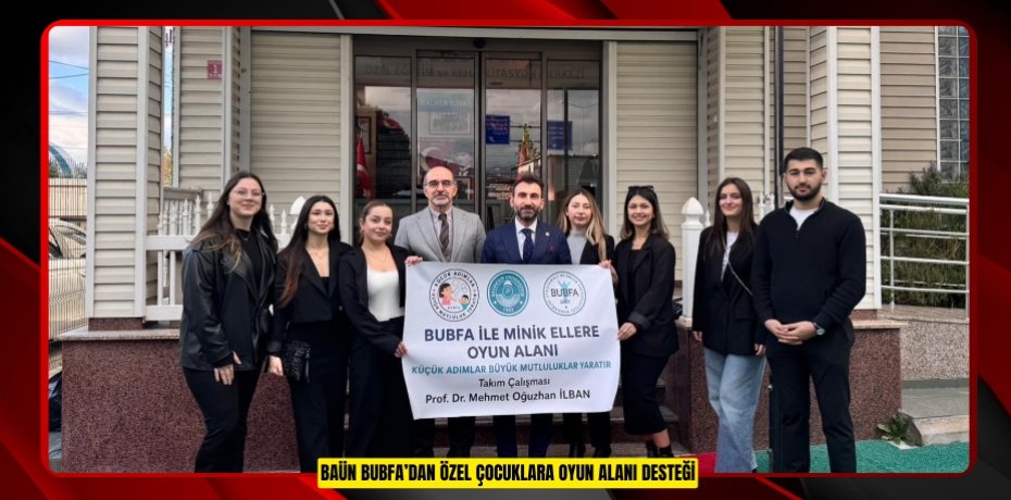 BAÜN BUBFA’DAN ÖZEL ÇOCUKLARA OYUN ALANI DESTEĞİ