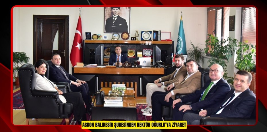 ASKON BALIKESİR ŞUBESİNDEN REKTÖR OĞURLU’YA ZİYARET