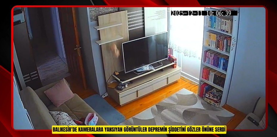 Balıkesir’de kameralara yansıyan görüntüler depremin şiddetini gözler önüne serdi